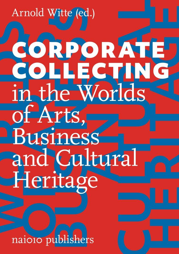 Corporate Collecting in the Worlds of Arts, Business and Cultural Heritage